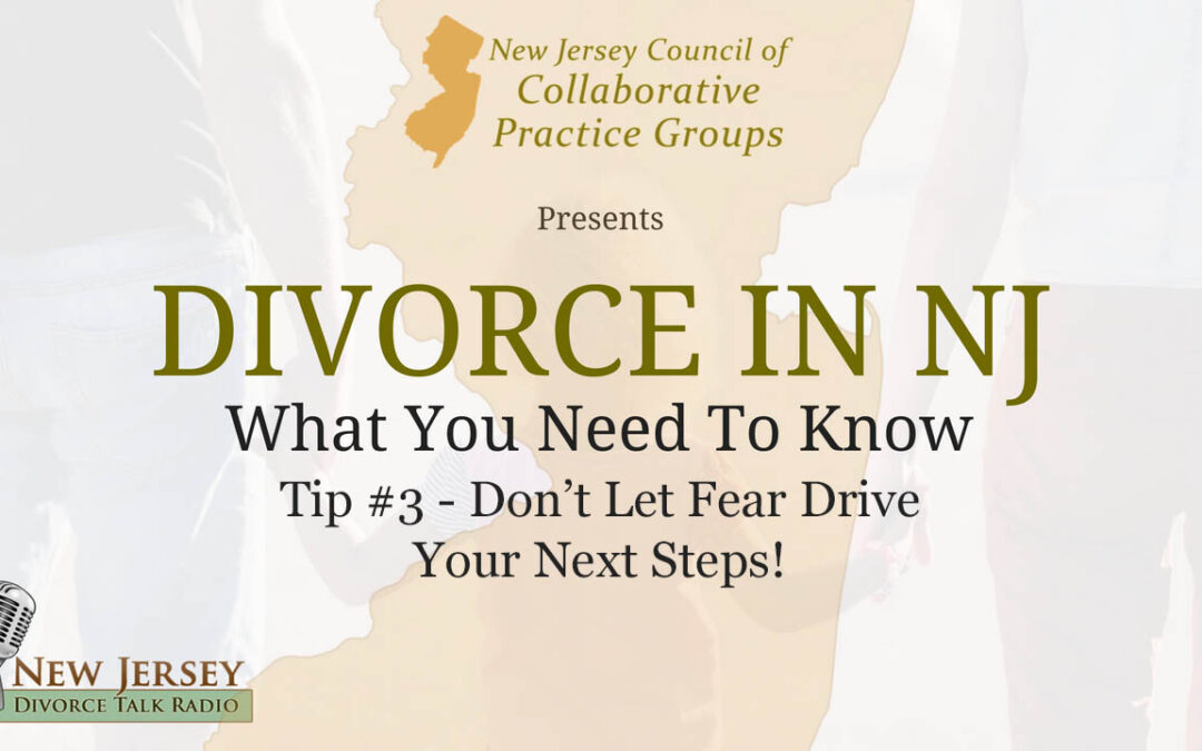 Divorce In NJ – Three Things You Need To Know  (Part 3) | Don’t Let Fear Drive Your Next Steps